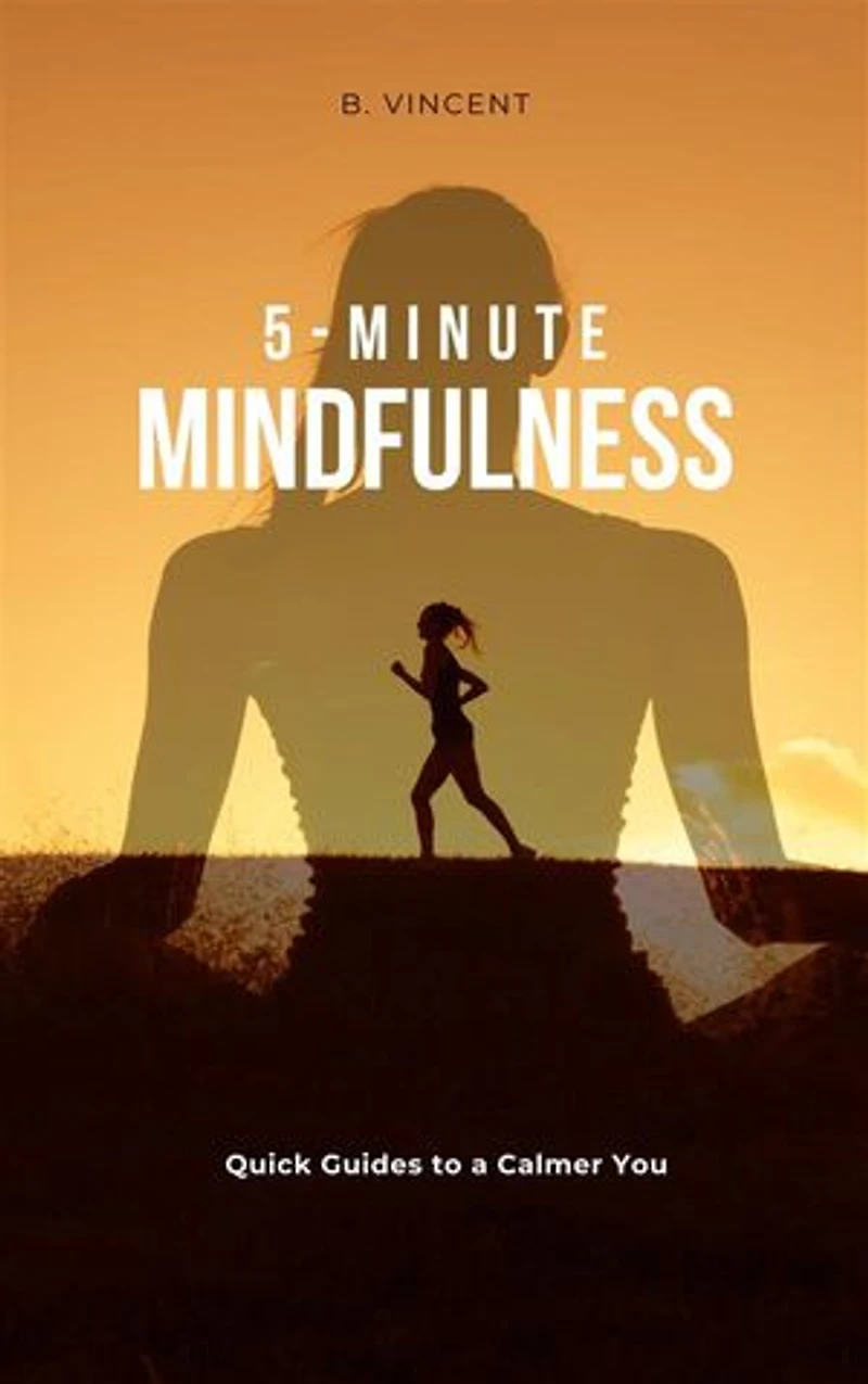 5-Minute Mindfulness: Quick Guides to a Calmer You
