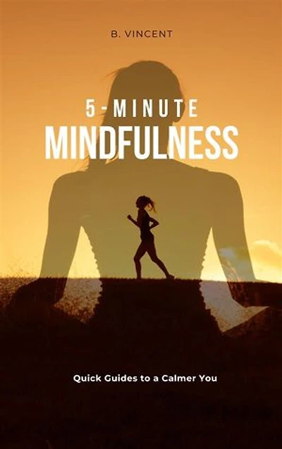 5-Minute Mindfulness: Quick Guides to a Calmer You
