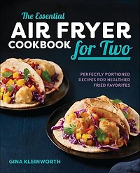 The Essential Air Fryer Cookbook for Two: Perfectly Portioned Recipes Healthier Fried Favorites
