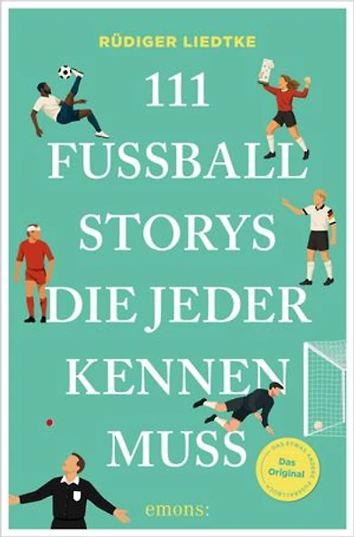 111 Fußball-Storys, die jeder kennen muss