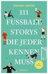 111 Fußball-Storys, die jeder kennen muss