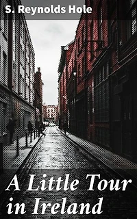 A Little Tour in Ireland: Enriched edition. Exploring the Literary Gems of Ireland