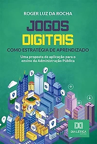 Jogos digitais como estratégia de aprendizado: uma proposta de aplicação para o ensino da Administração Pública