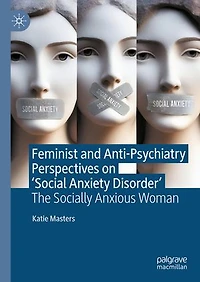 Feminist and Anti-Psychiatry Perspectives on 'Social Anxiety Disorder': The Socially Anxious Woman
