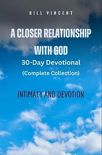 A Closer Relationship With God (Complete Edition): Intimacy and Devotion