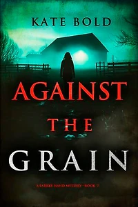 Against the Grain (A Parker Hand FBI Suspense Thriller—Book Seven)