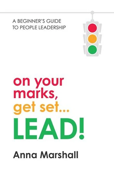 On Your Marks, Get Set... LEAD!: A beginner's guide to people leadership