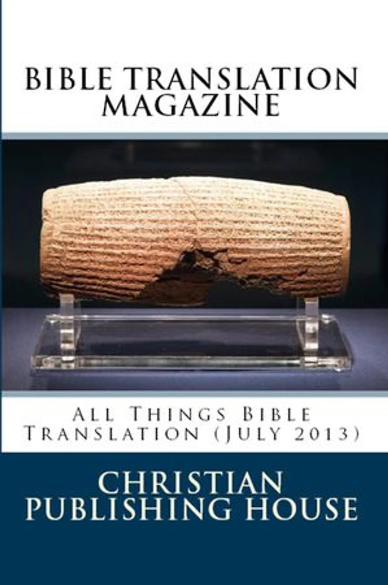 BIBLE TRANSLATION MAGAZINE: All Things Bible Translation (July 2013)