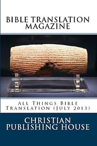 BIBLE TRANSLATION MAGAZINE: All Things Bible Translation (July 2013)