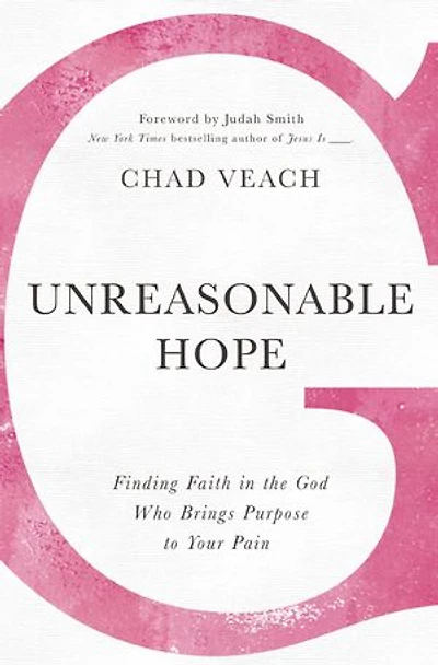 Unreasonable Hope: Finding Faith The God Who Brings Purpose To Your Pain