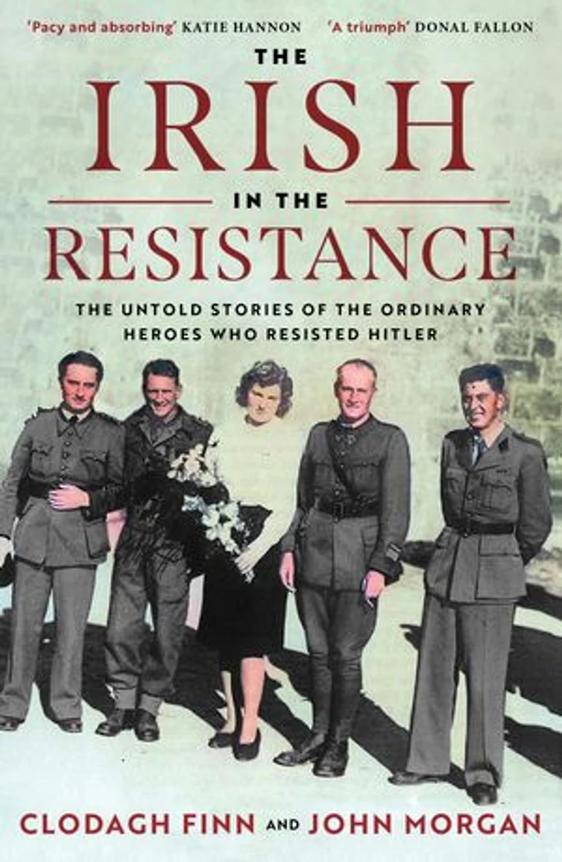 the Irish Resistance: Untold Stories of Ordinary Heroes Who Resisted Hitler