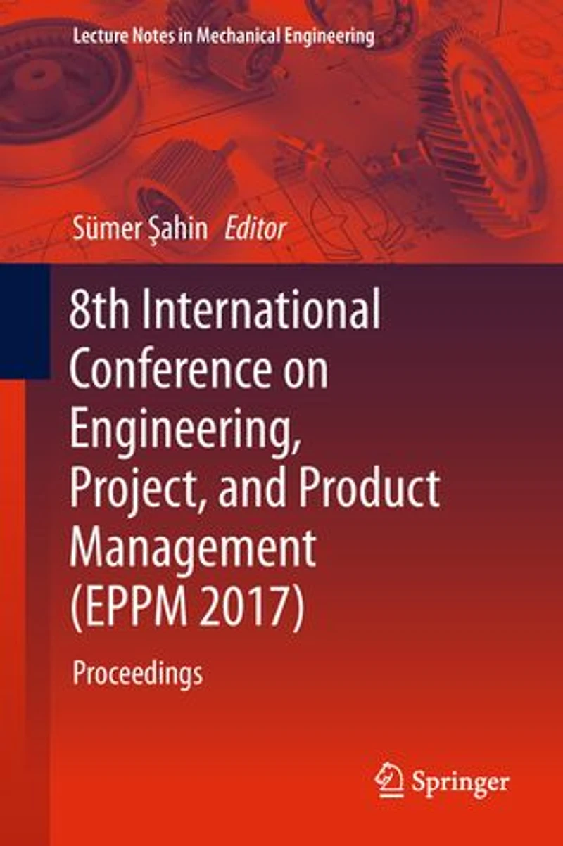 8th International Conference on Engineering, Project, and Product Management (EPPM 2017): Proceedings