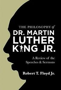 the Philosophy of Dr. Martin Luther King Jr.: A Review Speeches & Sermons