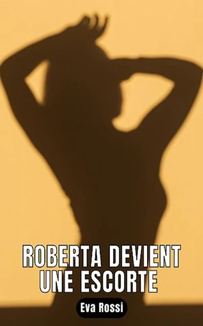 Roberta devient une escorte: 11 Histoires de sexe explicite