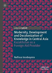 Modernity, Development and Decolonization of Knowledge Central Asia: Kazakhstan as a Foreign Aid Provider