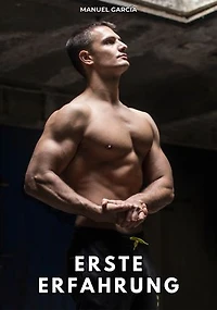 Erste Erfahrung: Erotische Schwulengeschichten für Erwachsene Männer