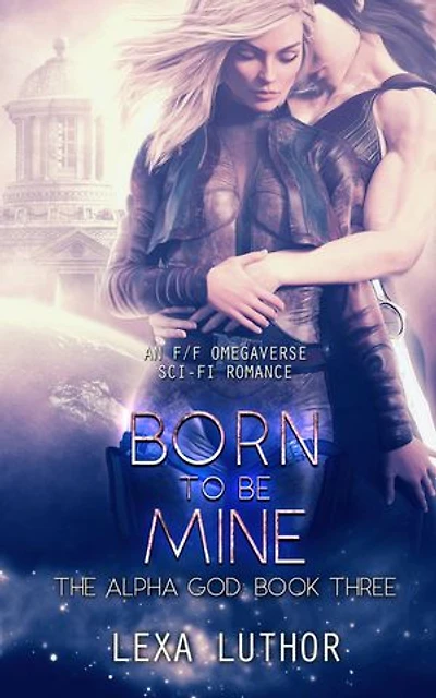 Born to Be Mine: An F/F Omegaverse Sci-Fi Romance