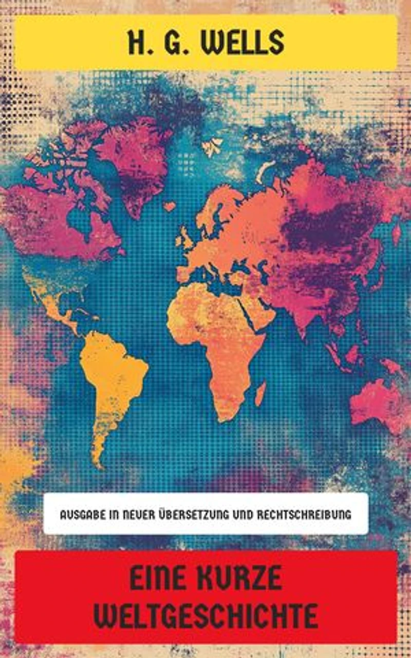 Eine kurze Weltgeschichte: Ausgabe in neuer Übersetzung und Rechtschreibung