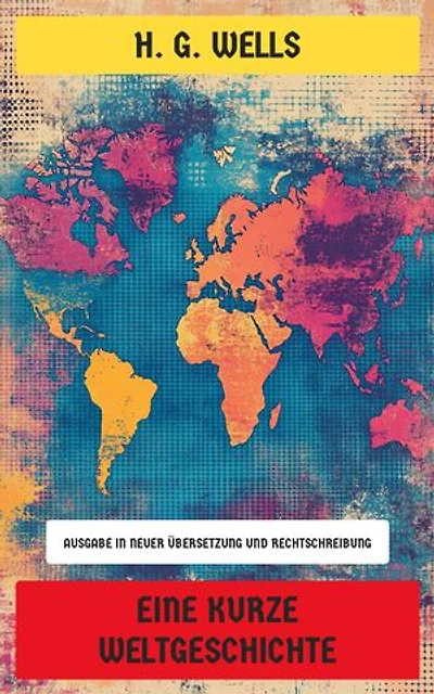 Eine kurze Weltgeschichte: Ausgabe in neuer Übersetzung und Rechtschreibung