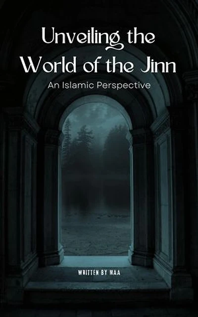 Unveiling the World of the Jinn: An Islamic Perspective