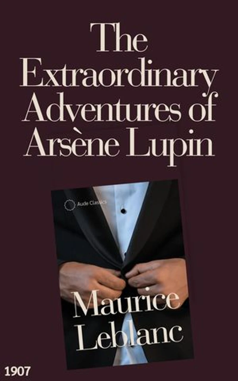 The Extraordinary Adventures of Arsène Lupin, Gentleman-Burglar: An Arsène Lupin Mystery Novel