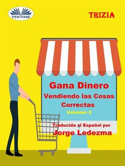 Gana Dinero Vendiendo Las Cosas Correctas Volumen 2
