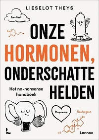 Onze hormonen, onderschatte helden: Het no-nonsense handboek