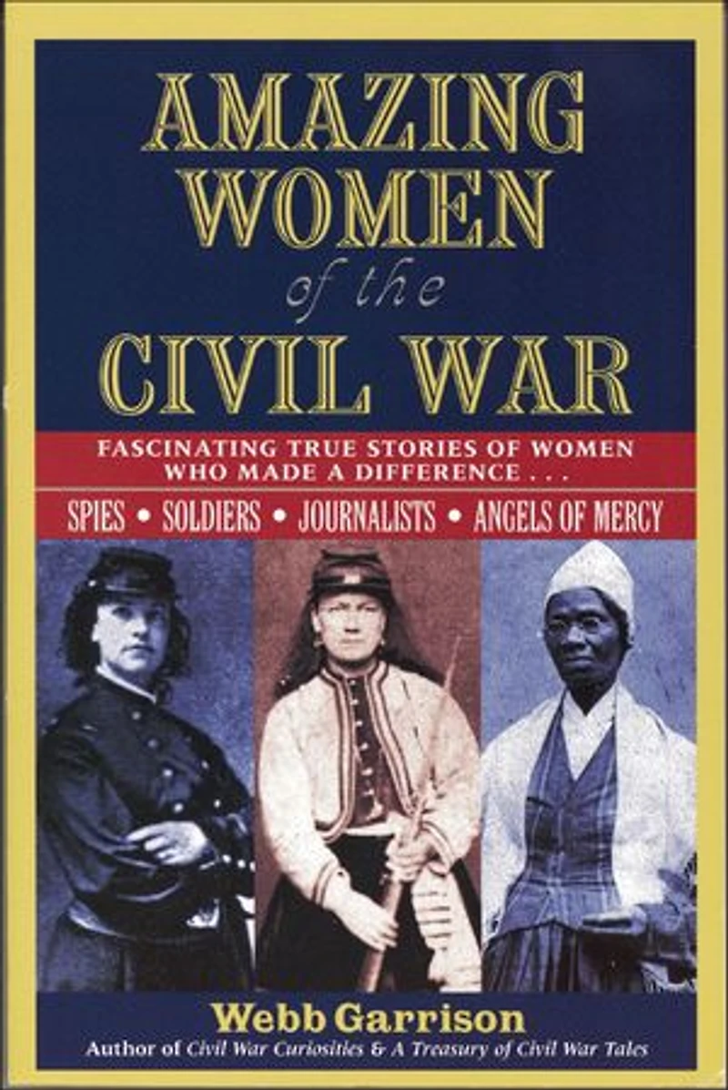 Amazing Women of the Civil War: Fascinating True Stories Who Made a Difference