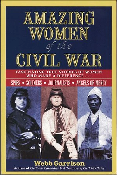 Amazing Women of the Civil War: Fascinating True Stories Who Made a Difference