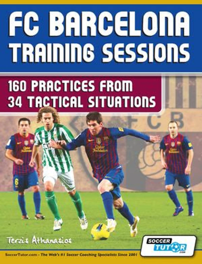FC Barcelona Training Sessions - 160 Practices: from 34 Tactical Situations