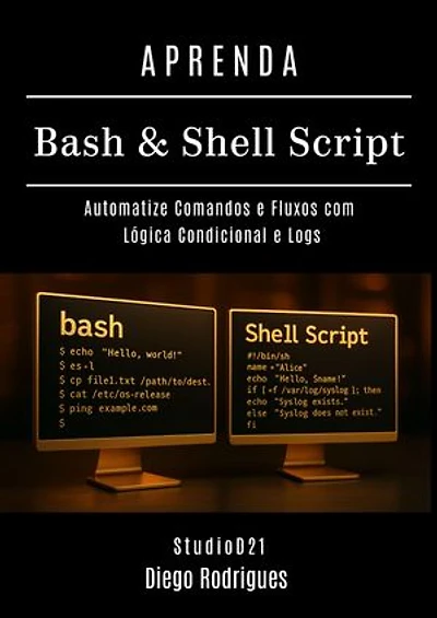 APRENDA Bash & Shell Script: Automatize Comandos e Fluxos com Lógica Condicional e Logs