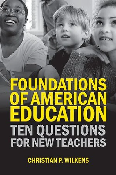 Foundations of American Education: Ten Questions for New Teachers