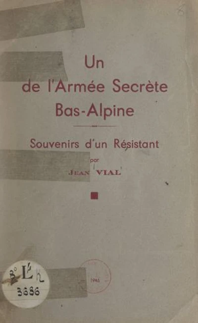 Un de l'armée secrète bas-alpine: Souvenirs d'un résistant