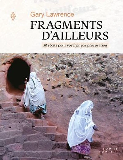 Fragments d'ailleurs: 50 récits pour voyager par procuration