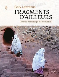 Fragments d'ailleurs: 50 récits pour voyager par procuration