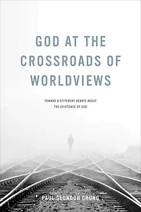 God at the Crossroads of Worldviews: Toward a Different Debate about Existence
