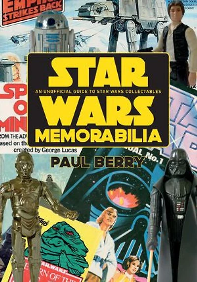 Star Wars Memorabilia: An Unofficial Guide To Star Wars Collectables
