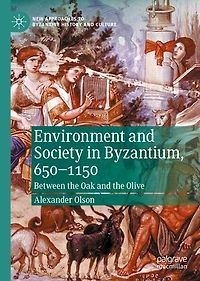 Environment and Society Byzantium, 650-1150: Between the Oak Olive