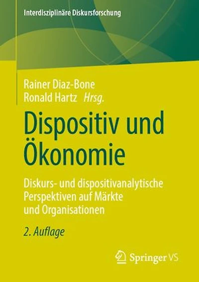 Dispositiv und Ökonomie: Diskurs- und dispositivanalytische Perspektiven auf Märkte und Organisationen