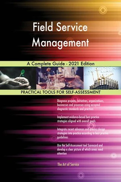 Field Service Management A Complete Guide - 2021 Edition