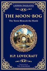 The Moon-Bog: A Lovecraftian Tale of Ancient Curses and Haunting Horror