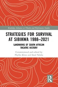 Strategies For Survival at Sibikwa 1988 - 2021: Landmarks of South African Theatre History