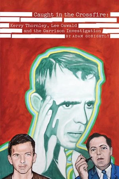 Caught the Crossfire: Kerry Thornley, Oswald and Garrison Investigation