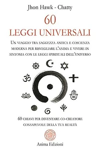 60 Leggi Universali: Un viaggio tra saggezza antica e coscienza moderna per risvegliare l’anima e vivere in sintonia con le leggi spirituali dell’universo - 60 chiavi per diventare co-creatore consapevole della tua realtà
