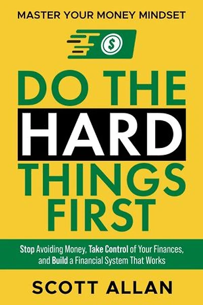 Do the Hard Things First: Master Your Money Mindset: Stop Avoiding Money, Take Control of Your Finances, and Build a Financial System That Works: Do the Hard Things First, #6