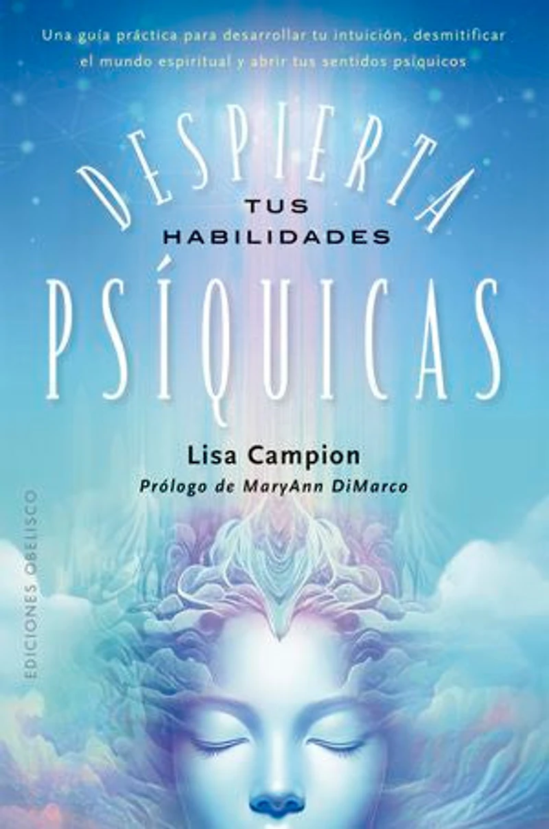 Despierta tus habilidades psíquicas: Una guía práctica para desarrollar tu intuición, desmitificar el mundo espiritual y abrir tus sentidos psíquicos