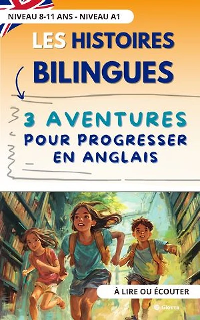Les histoires bilingues de Glotta : 3 aventures pour progresser en Anglais. 8 - 11 ans. A lire et écouter. Niveau A1