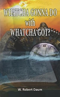 Whatcha Gonna Do with Whatcha Got??: Discover How to Navigate Christian Estate Planning