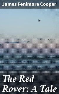 The Red Rover: A Tale: High Seas Adventures of the Infamous Red Rover