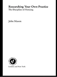 Researching Your Own Practice: The Discipline of Noticing